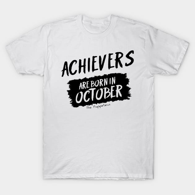 Achievers Are Born In October T-Shirt by ThePuppeters